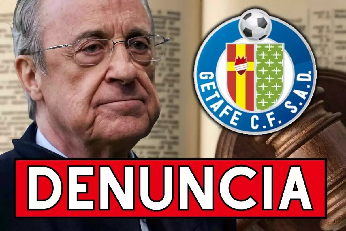Montaje de Florentino Pérez al lado del escudo del Getafe y la palabra 'denuncia' en la parte baja de la imagen